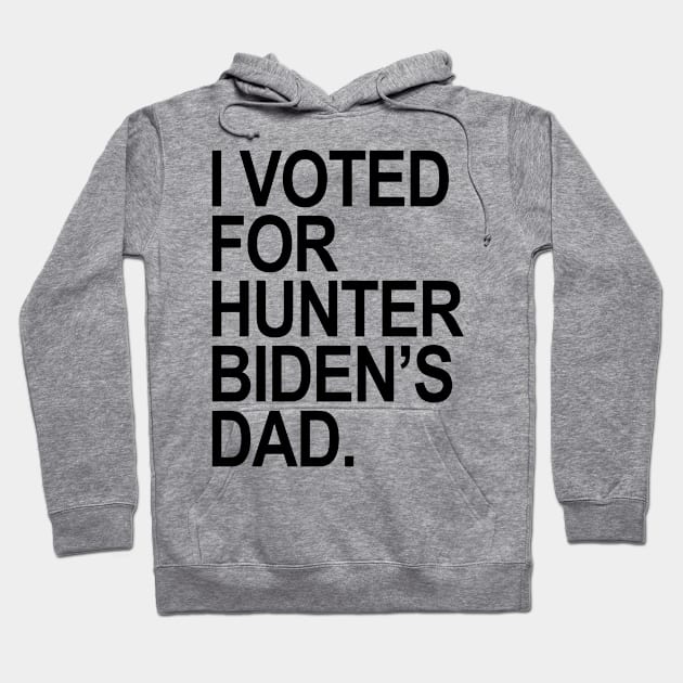 I Voted for Hunter Biden's Dad - black Hoodie by Tainted